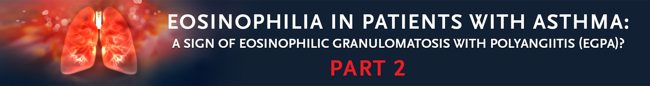 Eosinophilia in Patients with Asthma: A Sign of Eosinophilic Granulomatosis with Polyangiitis (EGPA)?