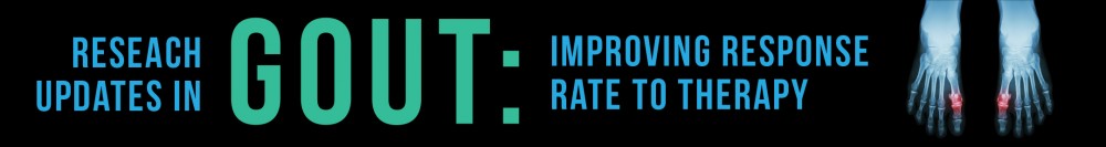 Research Updates in Gout: Improving Response Rate to Therapy