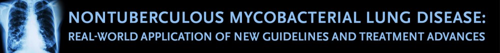 Nontuberculous Mycobacterial Lung Disease: Real-World Application of New Guidelines and Treatment Advances